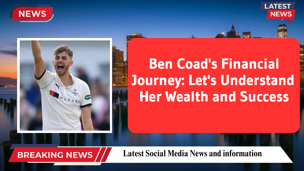 Ben Coad's Financial Journey: Let's Understand Her Wealth and Success