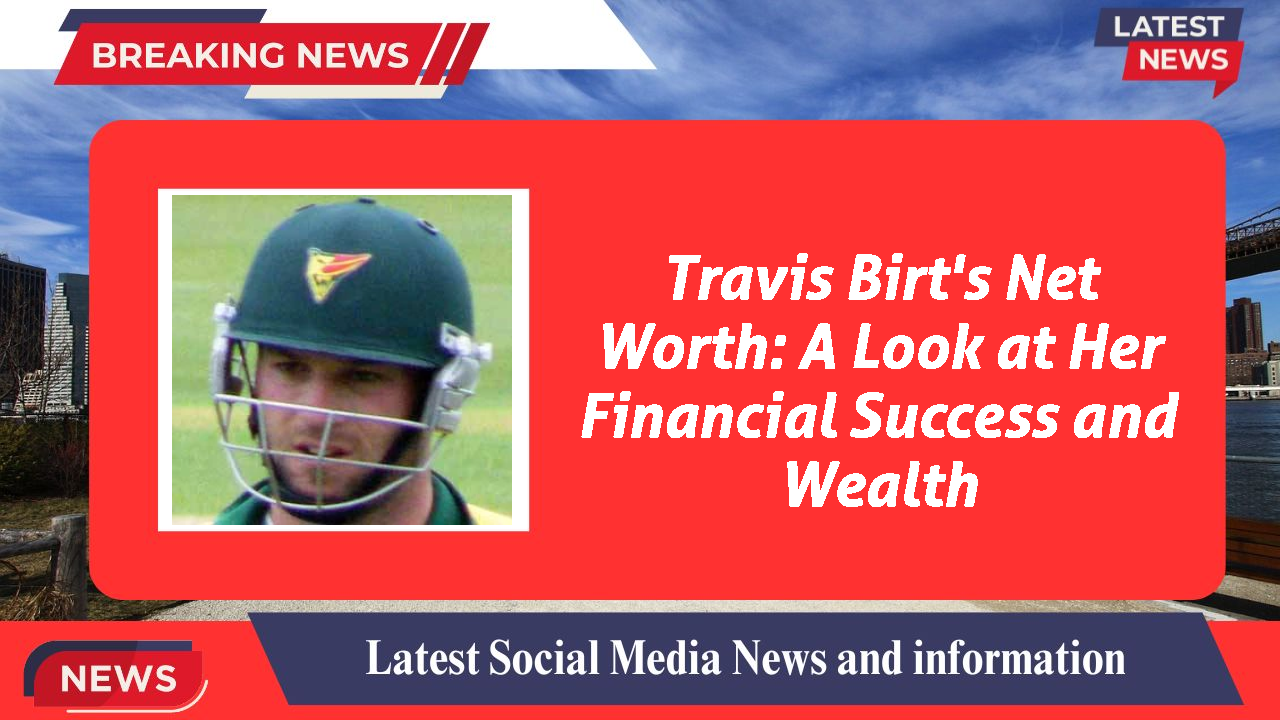 Travis Birt's Net Worth: A Look at Her Financial Success and Wealth