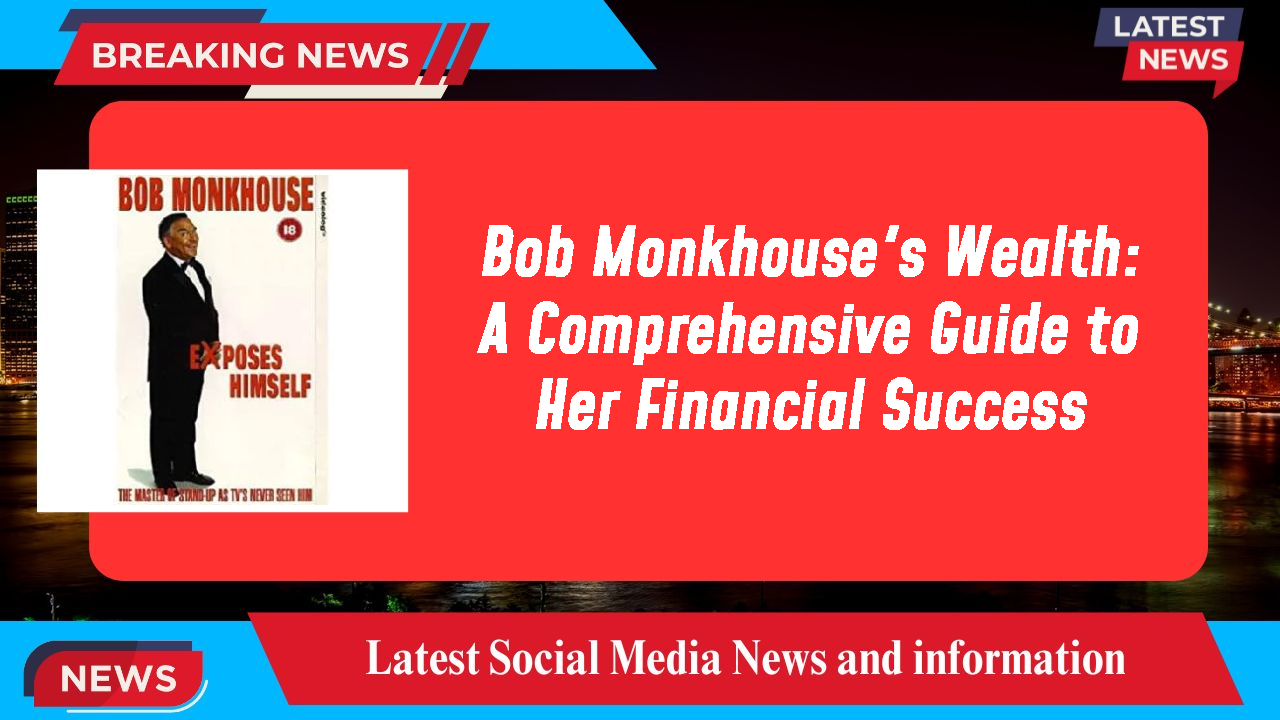 Bob Monkhouse's Wealth: A Comprehensive Guide to Her Financial Success