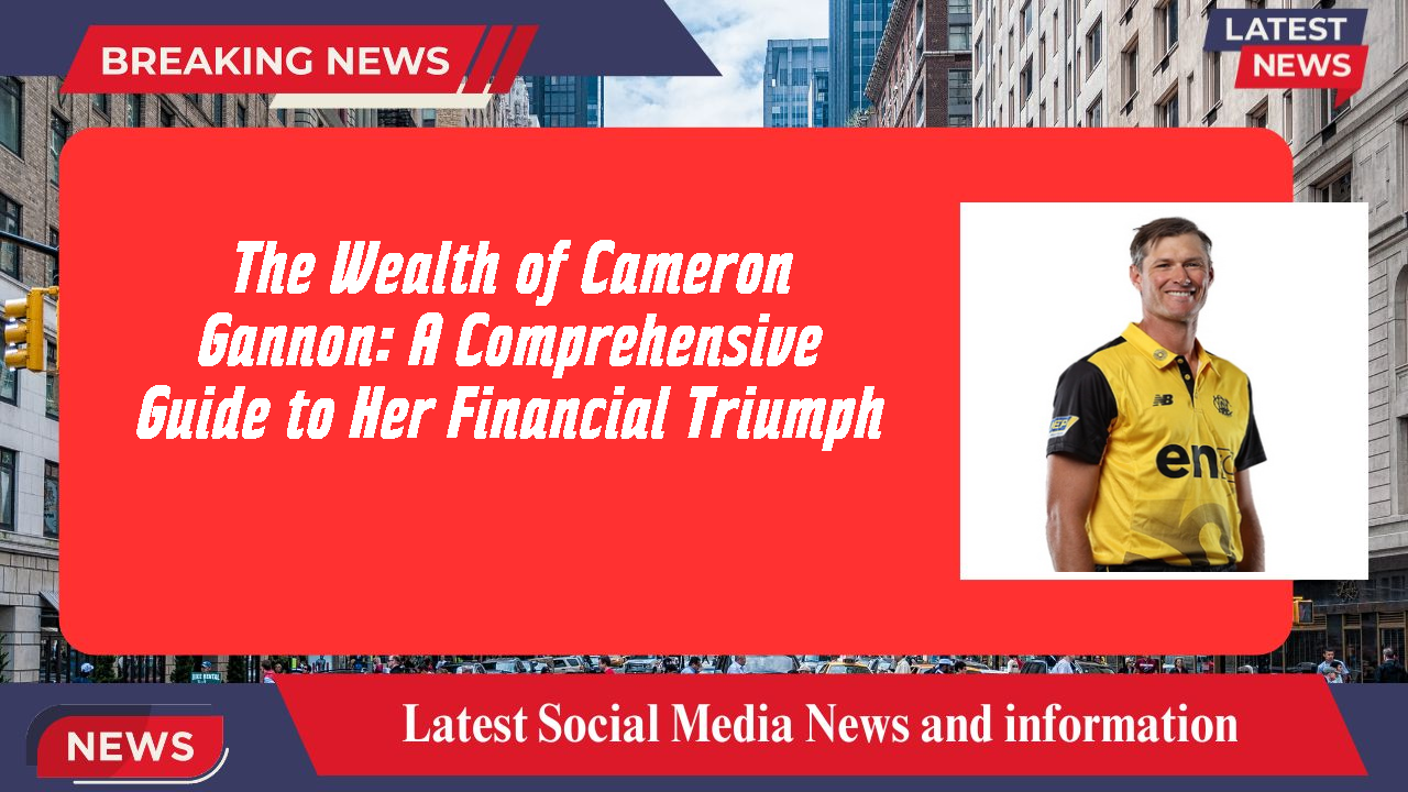 The Wealth of Cameron Gannon: A Comprehensive Guide to Her Financial Triumph