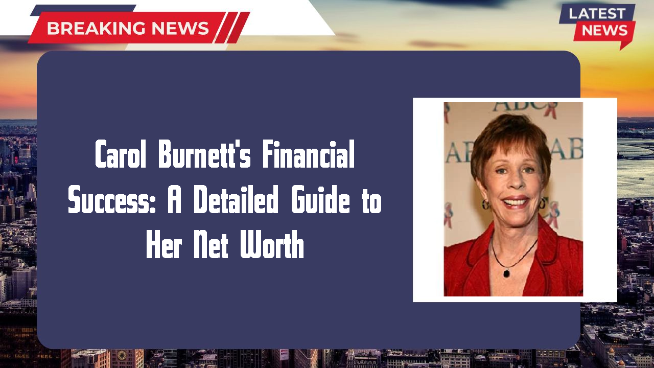 Carol Burnett's Financial Success: A Detailed Guide to Her Net Worth