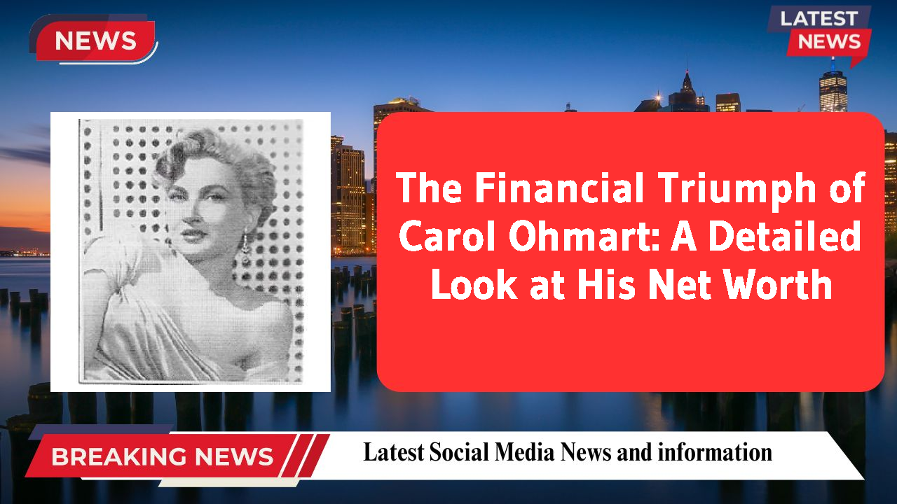 The Financial Triumph of Carol Ohmart: A Detailed Look at His Net Worth