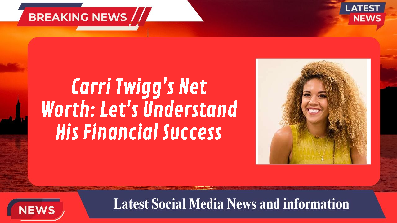 Carri Twigg's Net Worth: Let's Understand His Financial Success
