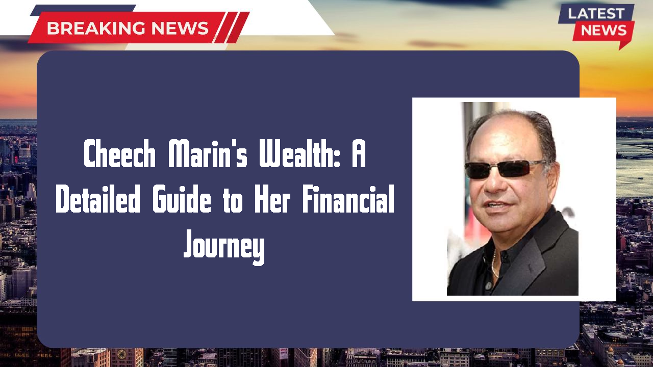 Cheech Marin's Wealth: A Detailed Guide to Her Financial Journey
