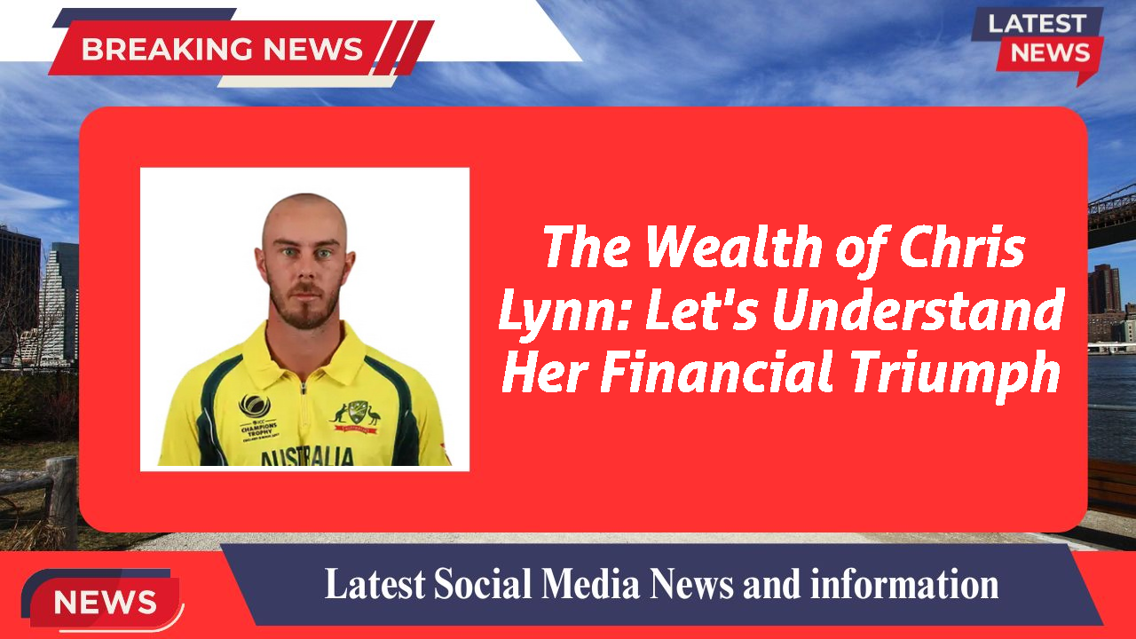 The Wealth of Chris Lynn: Let's Understand Her Financial Triumph