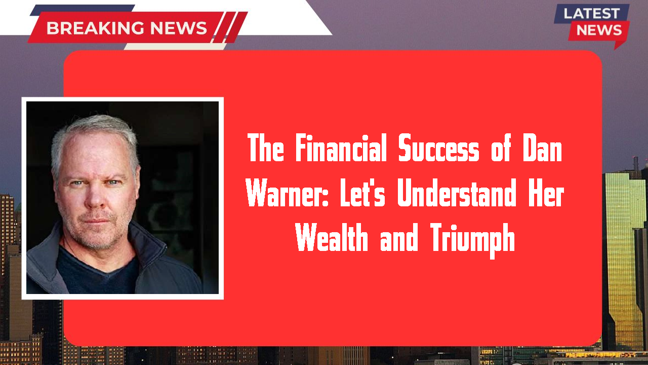 The Financial Success of Dan Warner: Let's Understand Her Wealth and Triumph