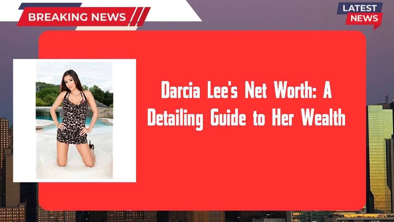 Darcia Lee's Net Worth: A Detailing Guide to Her Wealth