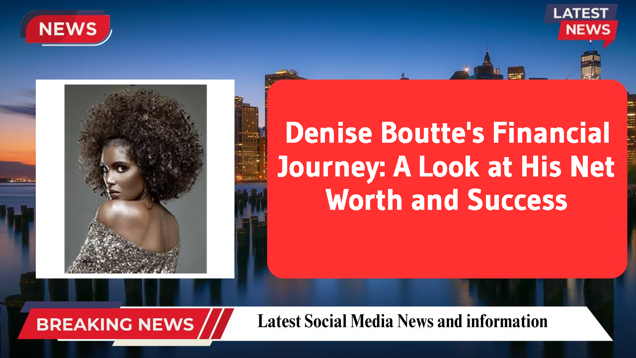 Denise Boutte's Financial Journey: A Look at His Net Worth and Success