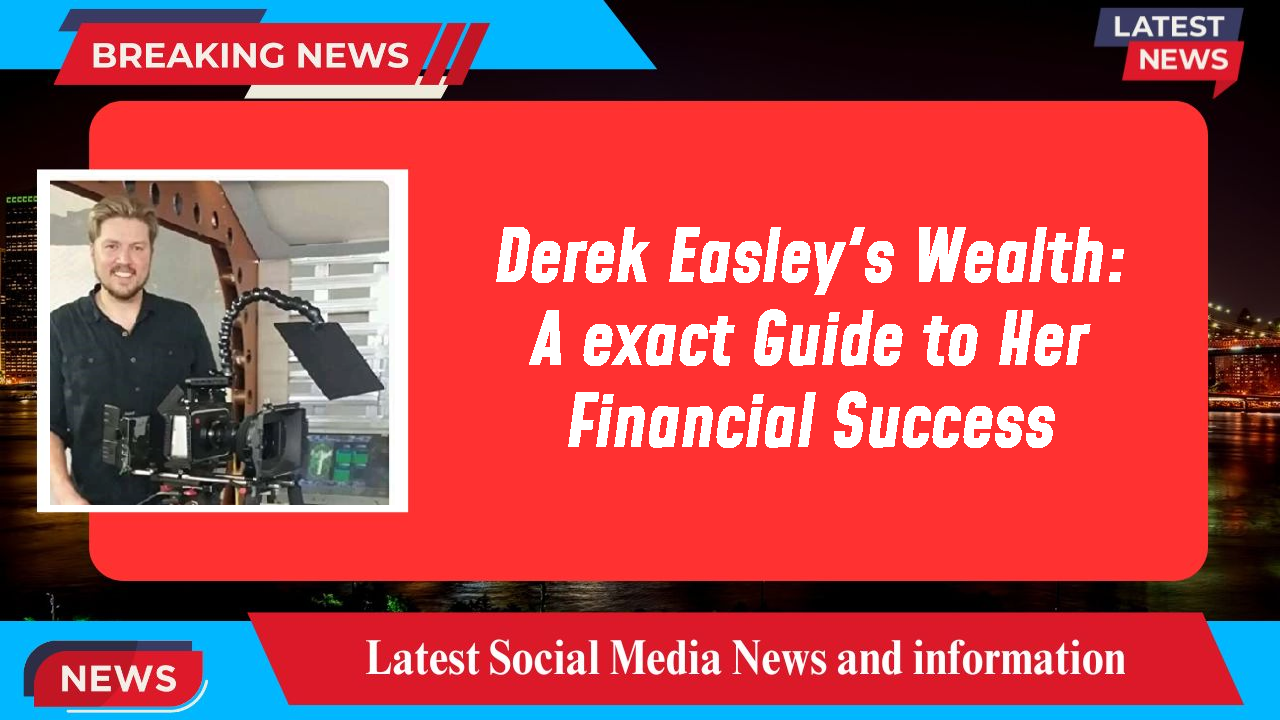 Derek Easley's Wealth: A exact Guide to Her Financial Success