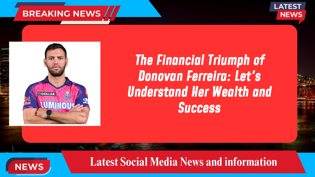 The Financial Triumph of Donovan Ferreira: Let's Understand Her Wealth and Success