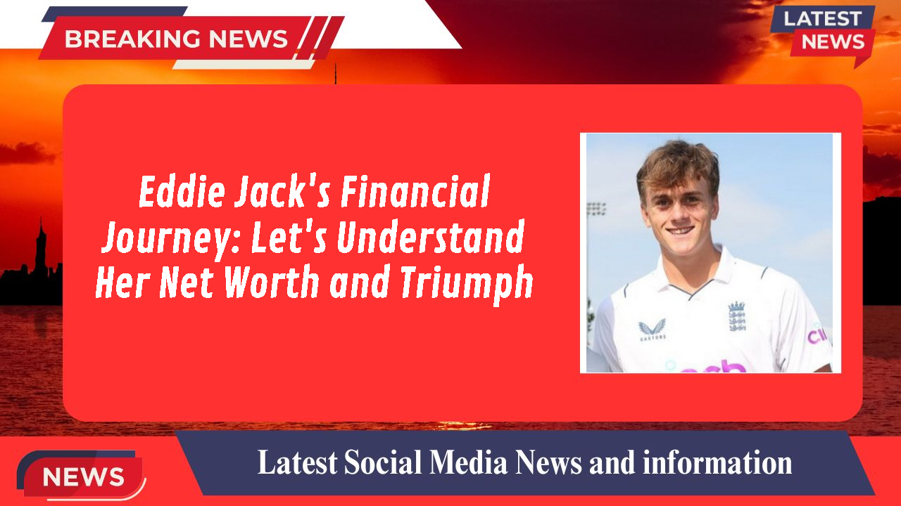 Eddie Jack's Financial Journey: Let's Understand Her Net Worth and Triumph