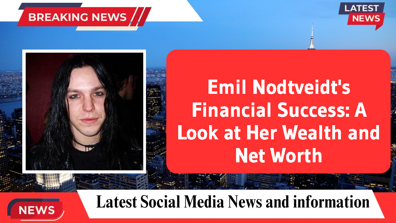 Emil Nodtveidt's Financial Success: A Look at Her Wealth and Net Worth