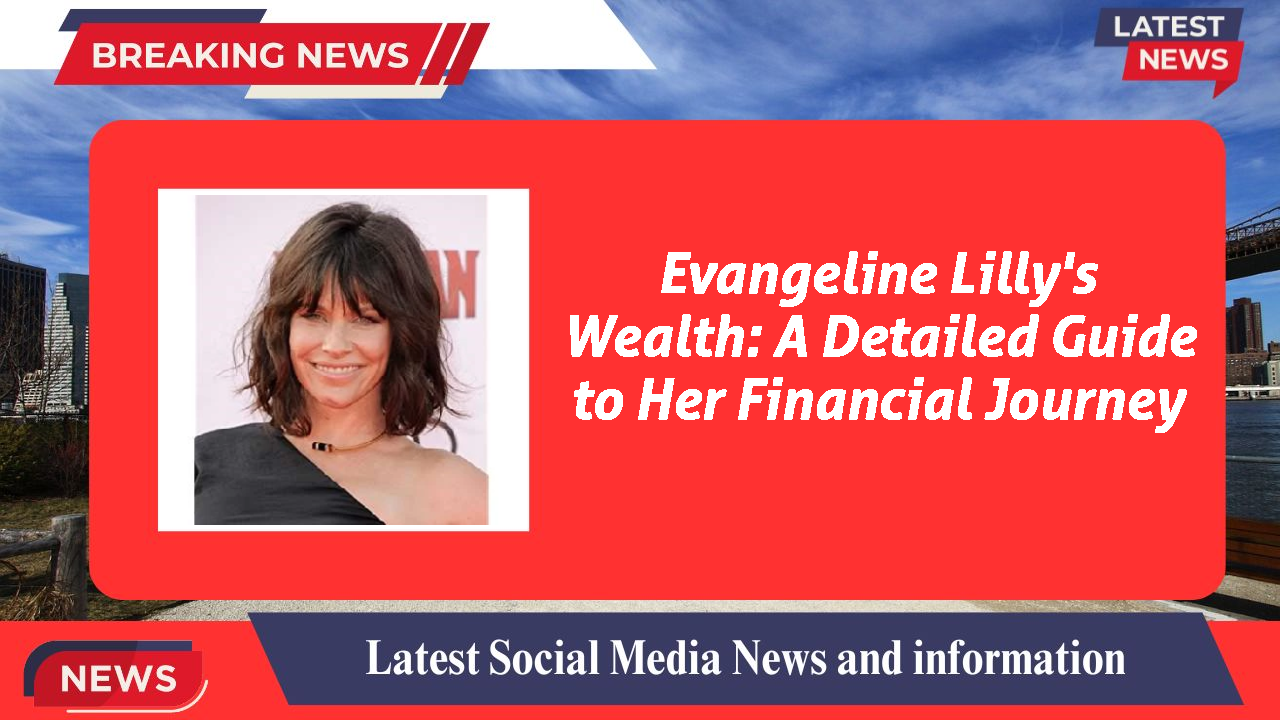 Evangeline Lilly's Wealth: A Detailed Guide to Her Financial Journey