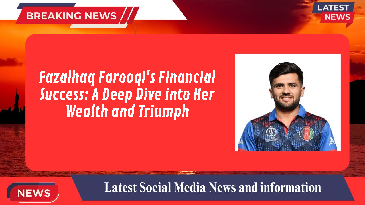 Fazalhaq Farooqi's Financial Success: A Deep Dive into Her Wealth and Triumph