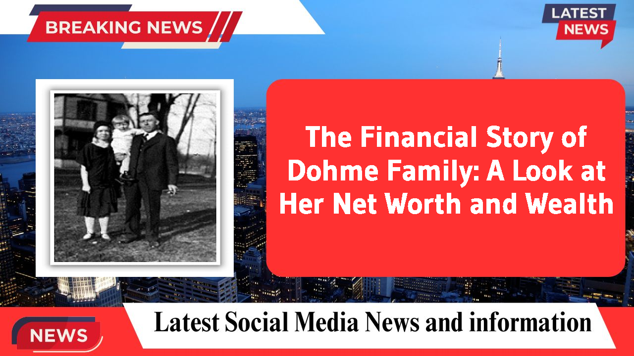 The Financial Story of Dohme Family: A Look at Her Net Worth and Wealth