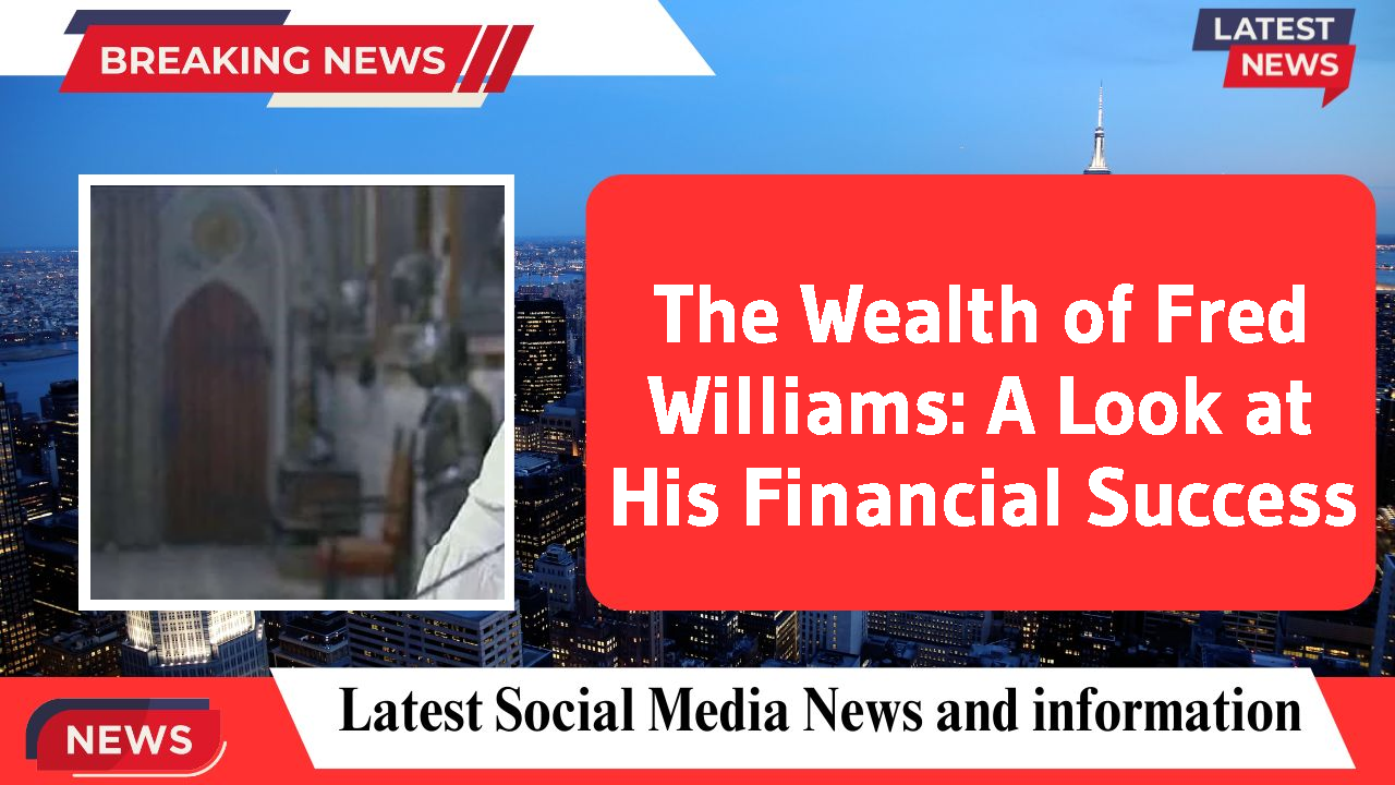 The Wealth of Fred Williams: A Look at His Financial Success