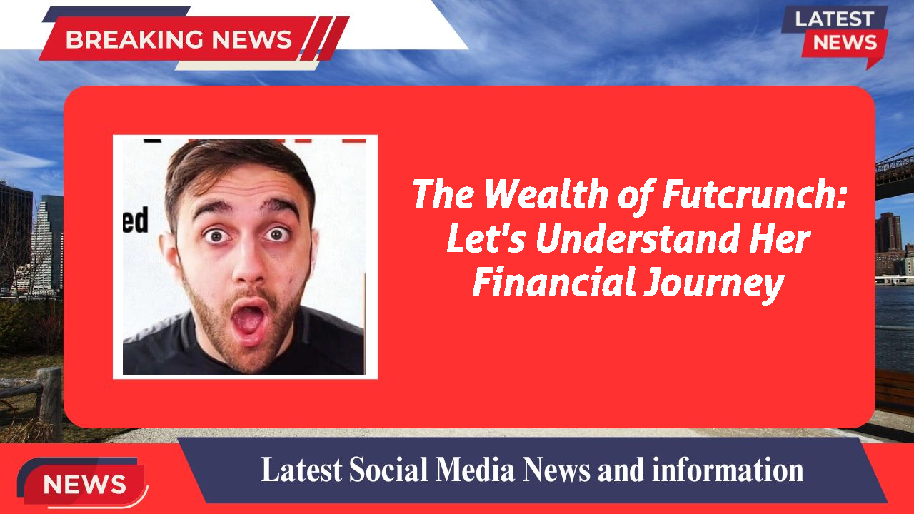 The Wealth of Futcrunch: Let's Understand Her Financial Journey