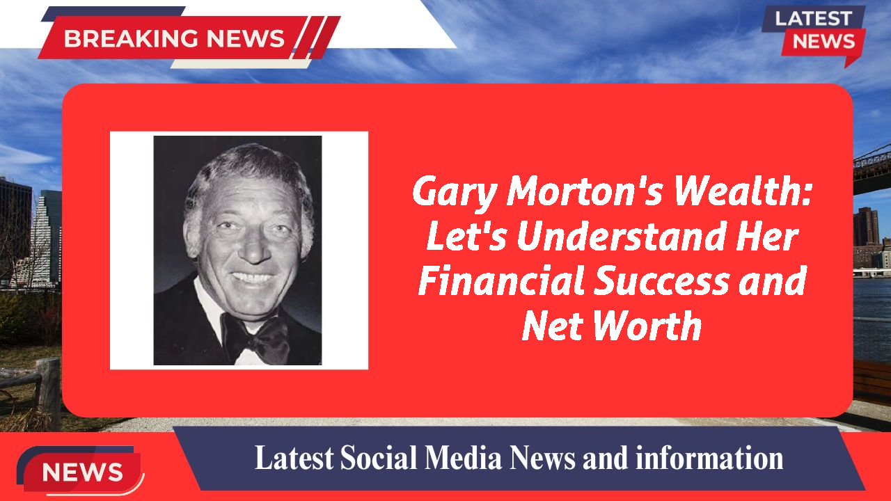 Gary Morton's Wealth: Let's Understand Her Financial Success and Net Worth