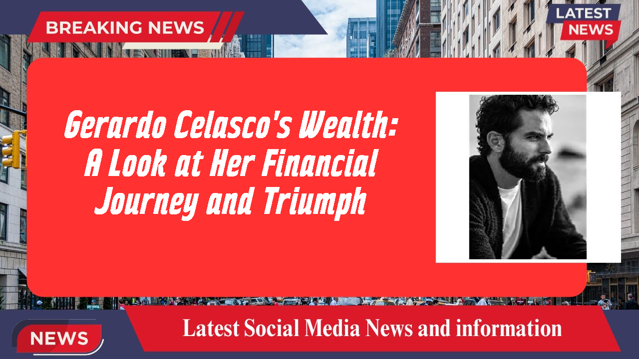 Gerardo Celasco's Wealth: A Look at Her Financial Journey and Triumph