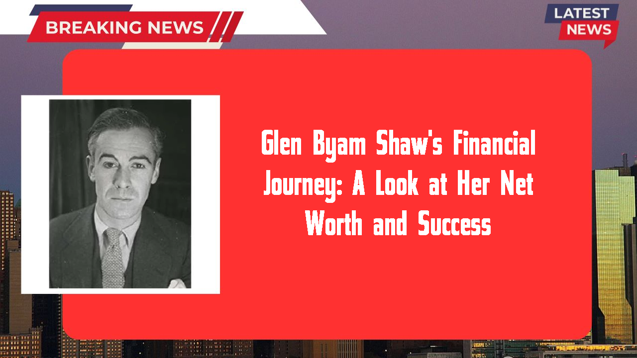 Glen Byam Shaw's Financial Journey: A Look at Her Net Worth and Success