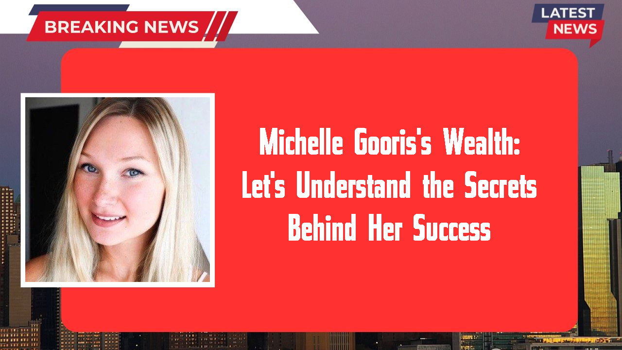 Michelle Gooris's Wealth: Let's Understand the Secrets Behind Her Success