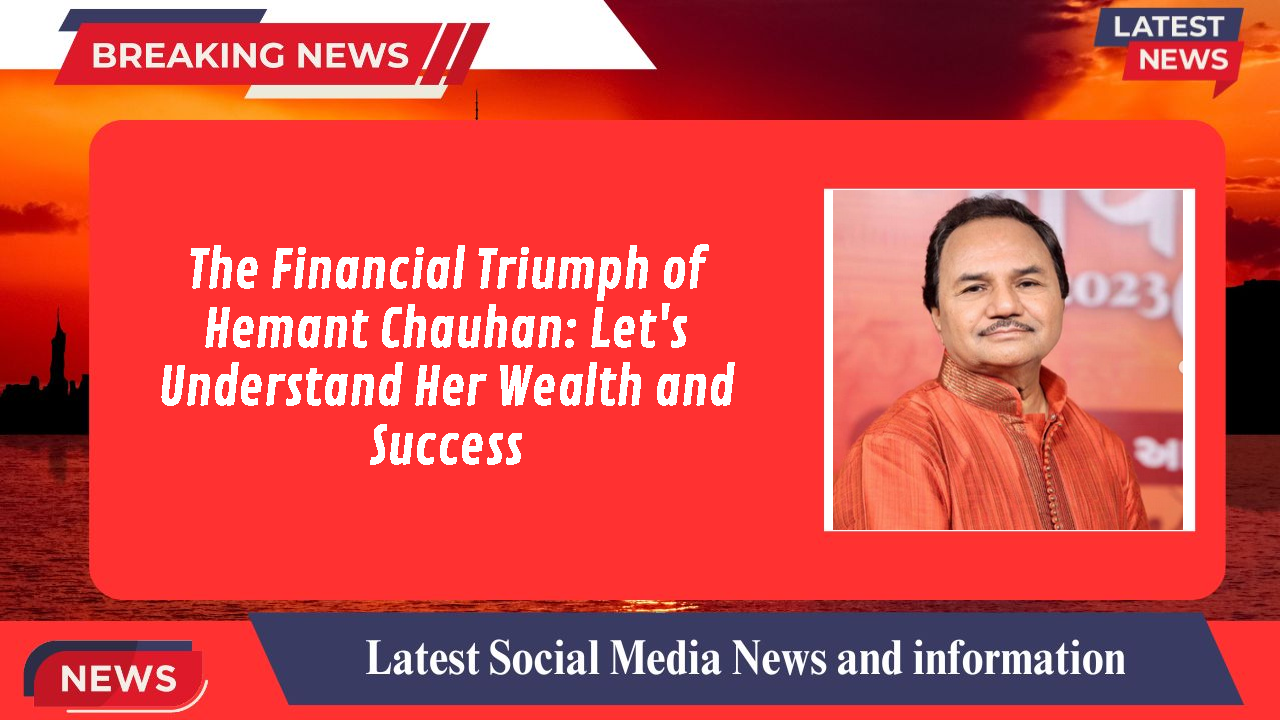 The Financial Triumph of Hemant Chauhan: Let's Understand Her Wealth and Success