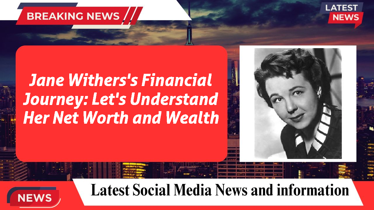 Jane Withers's Financial Journey: Let's Understand Her Net Worth and Wealth