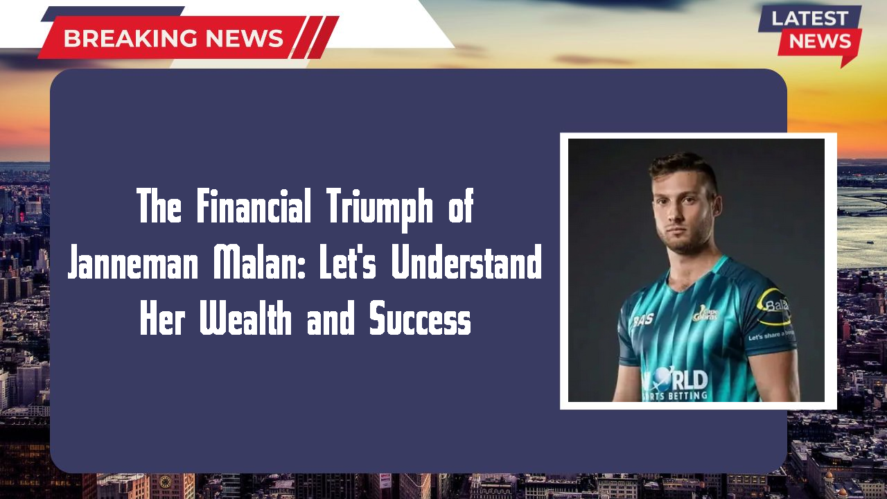 The Financial Triumph of Janneman Malan: Let's Understand Her Wealth and Success