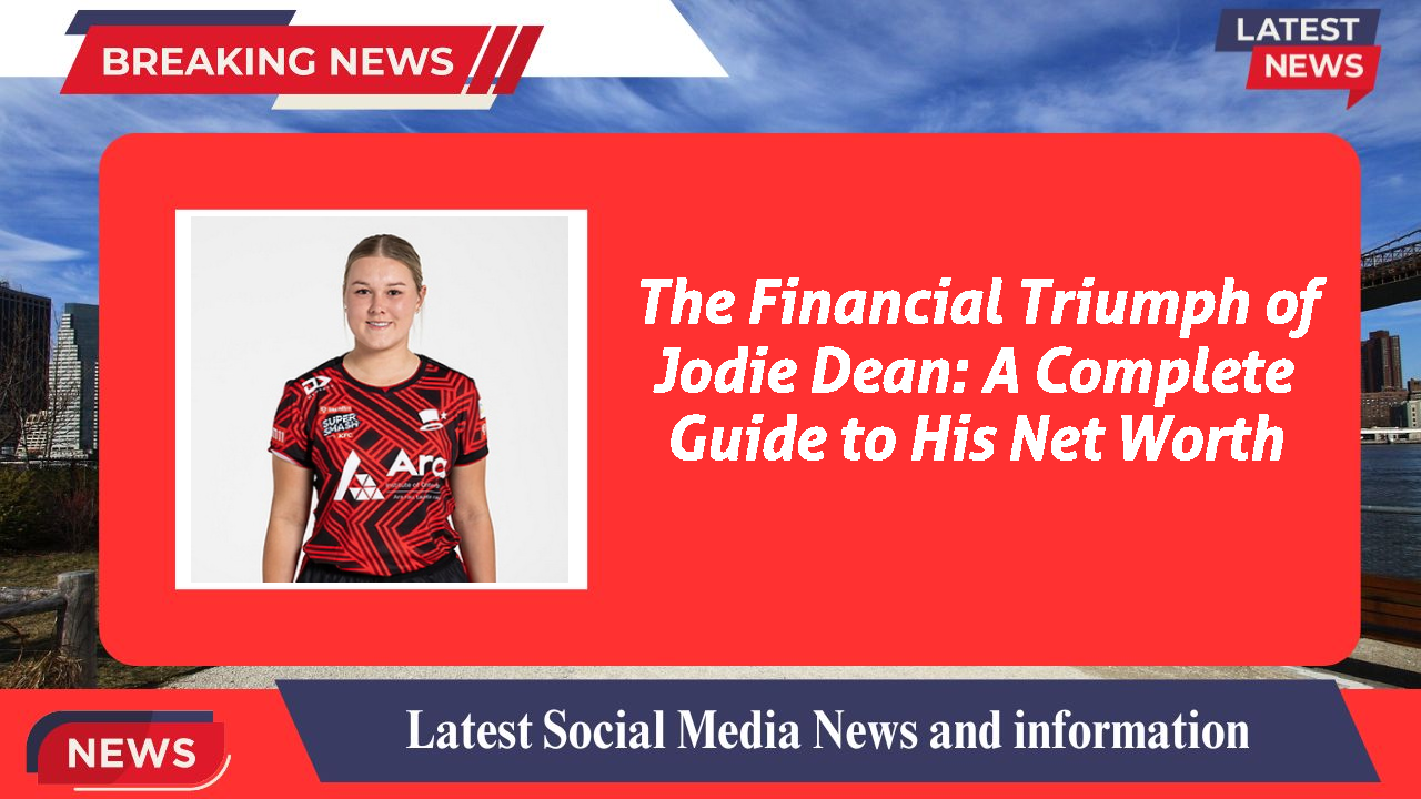 The Financial Triumph of Jodie Dean: A Complete Guide to His Net Worth