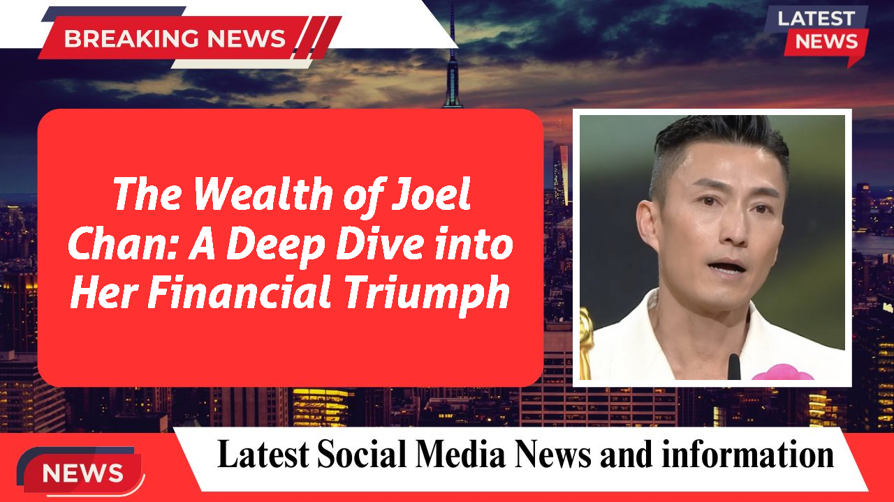 The Wealth of Joel Chan: A Deep Dive into Her Financial Triumph
