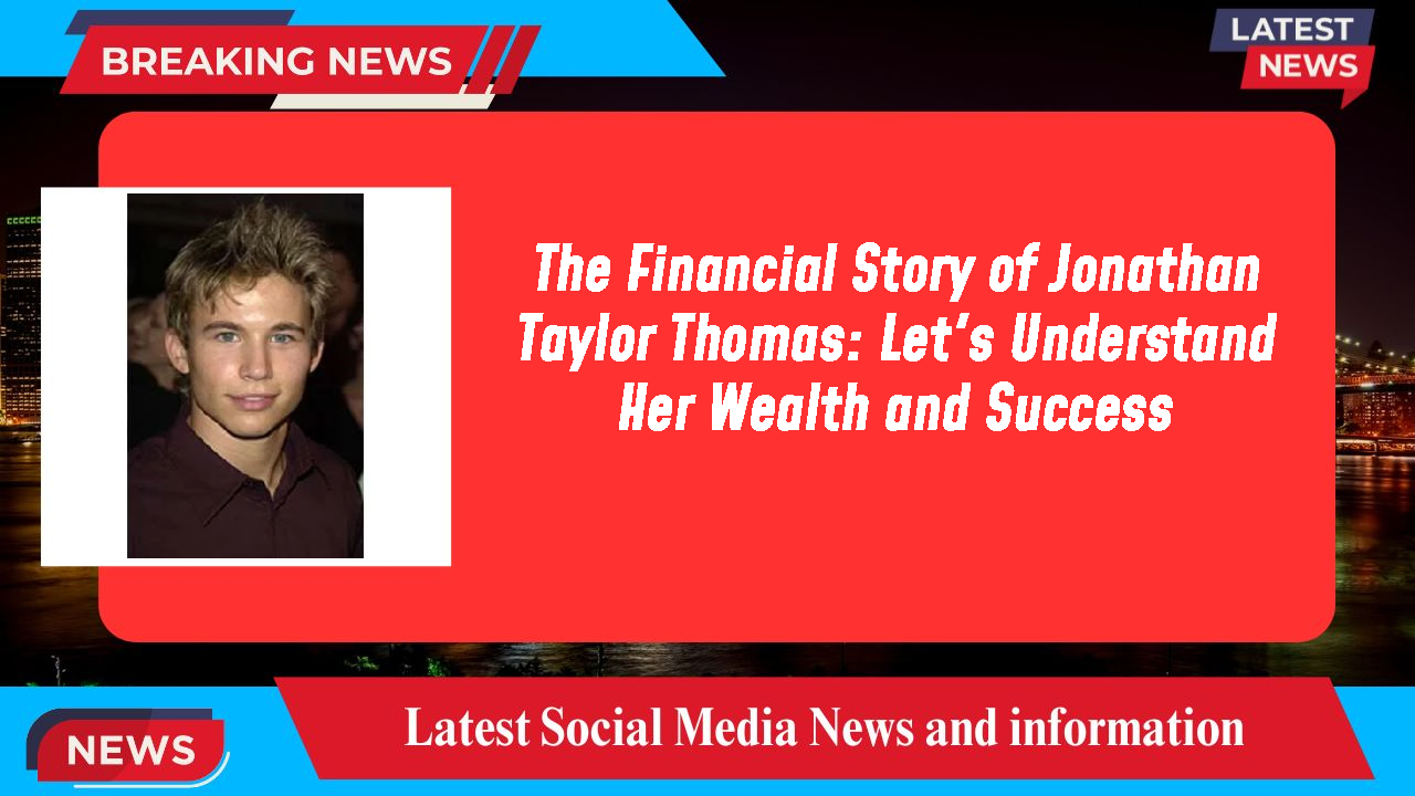 The Financial Story of Jonathan Taylor Thomas: Let's Understand Her Wealth and Success