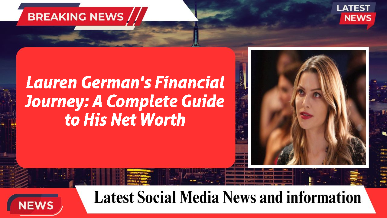 Lauren German's Financial Journey: A Complete Guide to His Net Worth