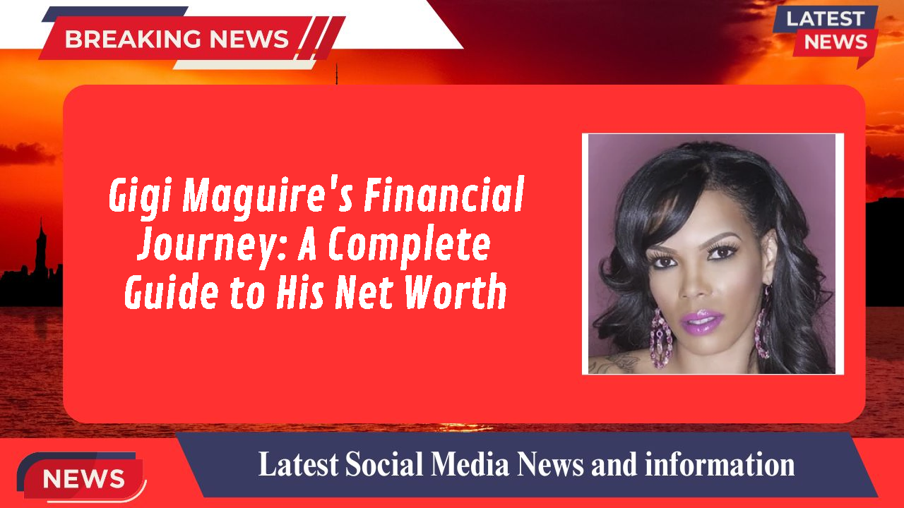Gigi Maguire's Financial Journey: A Complete Guide to His Net Worth