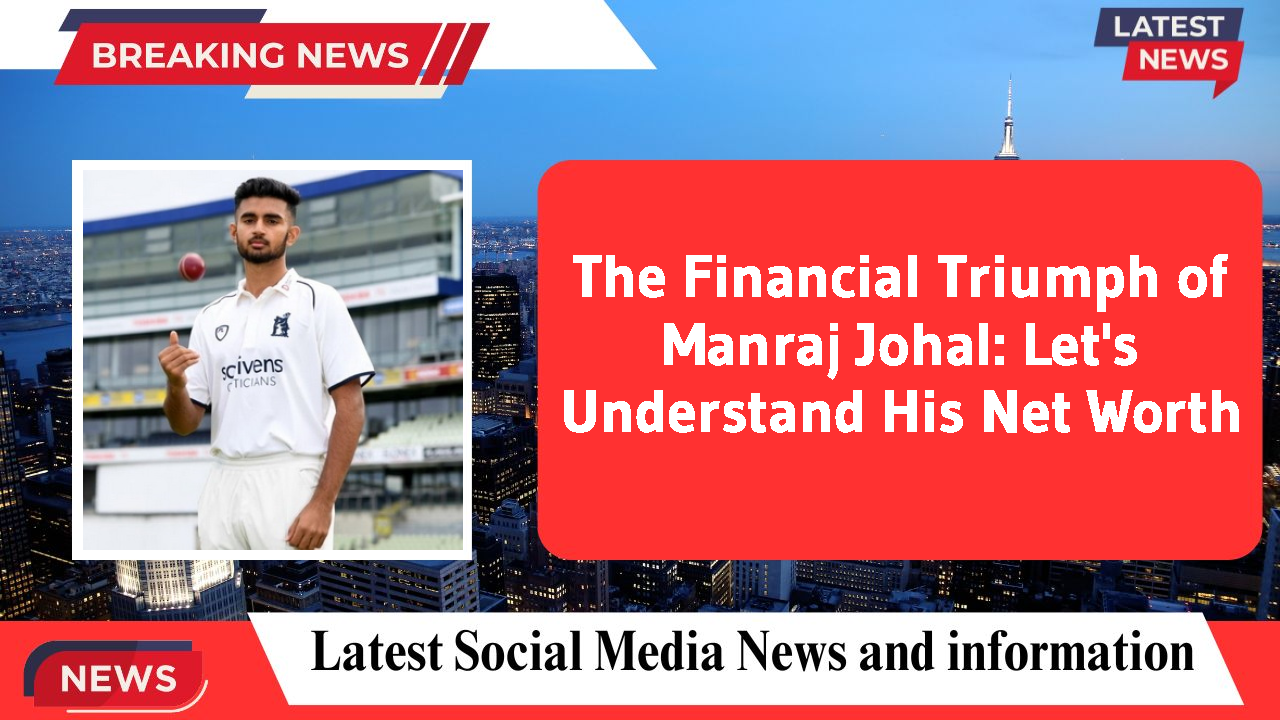 The Financial Triumph of Manraj Johal: Let's Understand His Net Worth