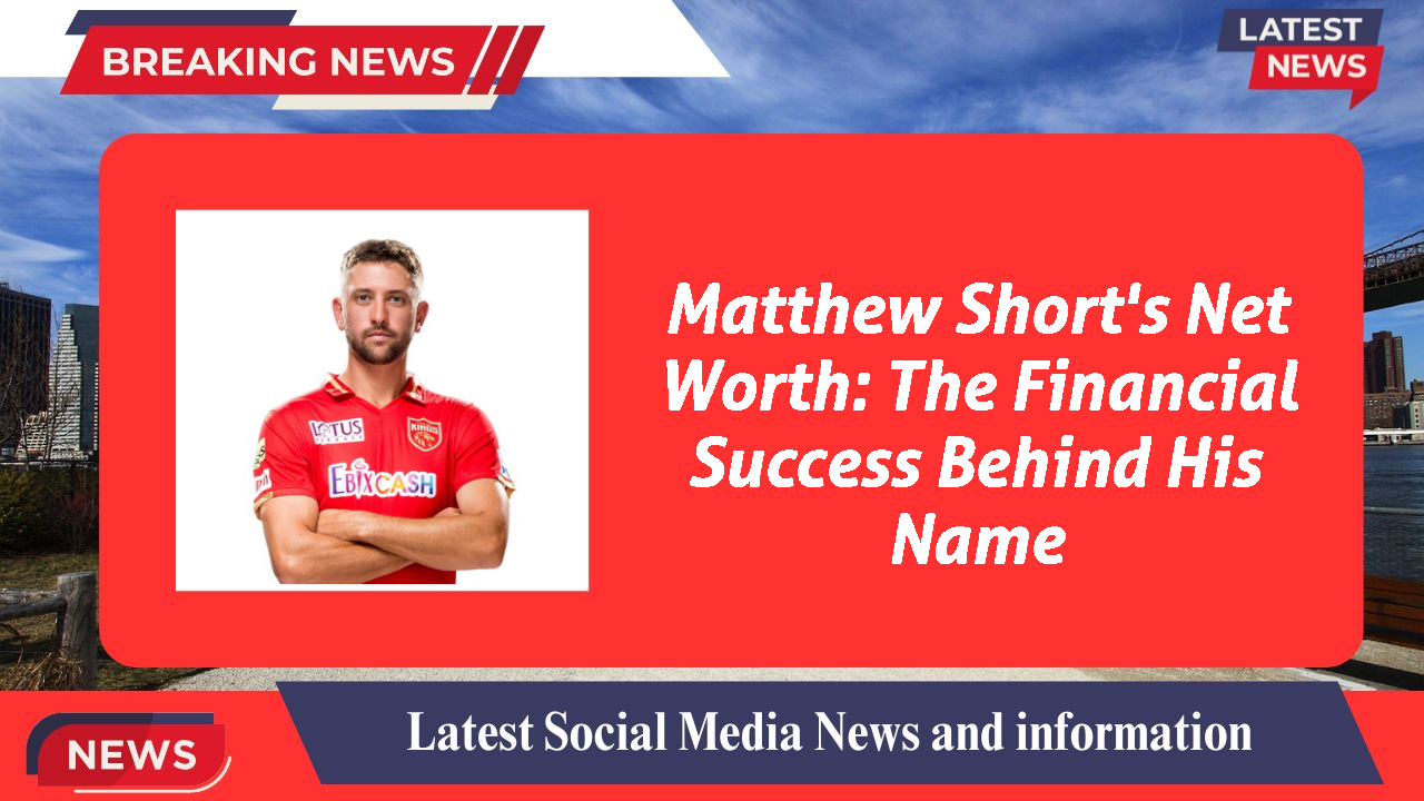 Matthew Short's Net Worth: The Financial Success Behind His Name