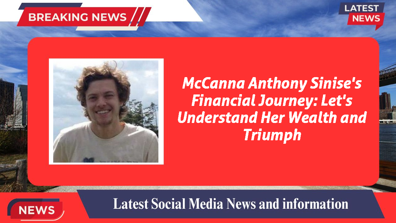 McCanna Anthony Sinise's Financial Journey: Let's Understand Her Wealth and Triumph