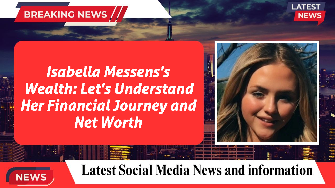 Isabella Messens's Wealth: Let's Understand Her Financial Journey and Net Worth