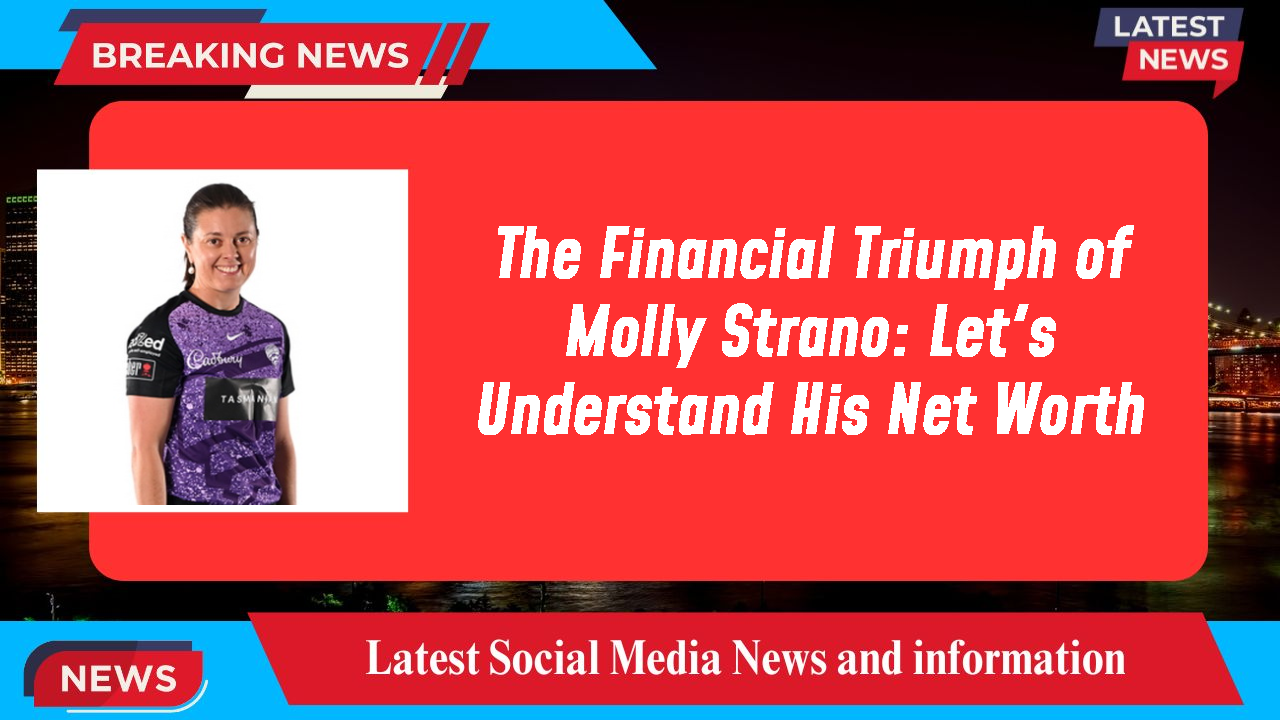 The Financial Triumph of Molly Strano: Let's Understand His Net Worth