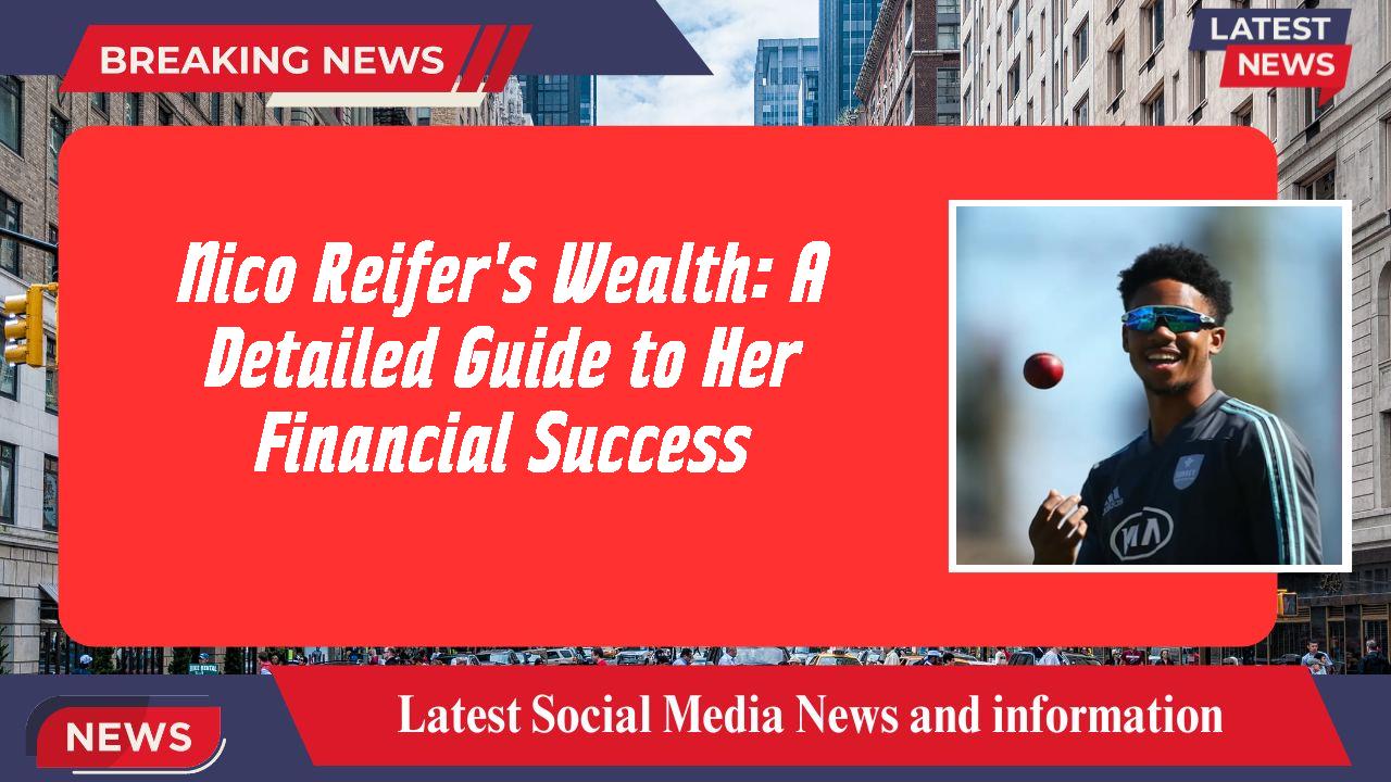 Nico Reifer's Wealth: A Detailed Guide to Her Financial Success