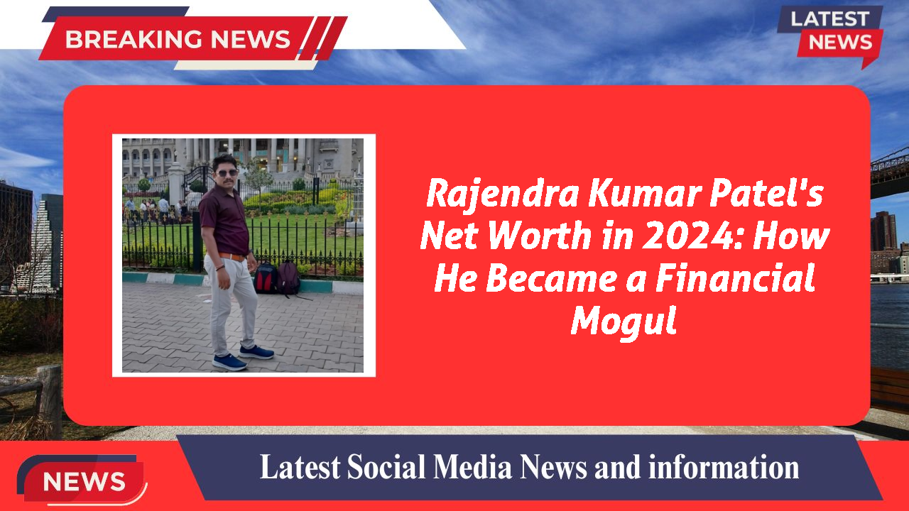 Rajendra Kumar Patel's Net Worth in 2024: How He Became a Financial Mogul
