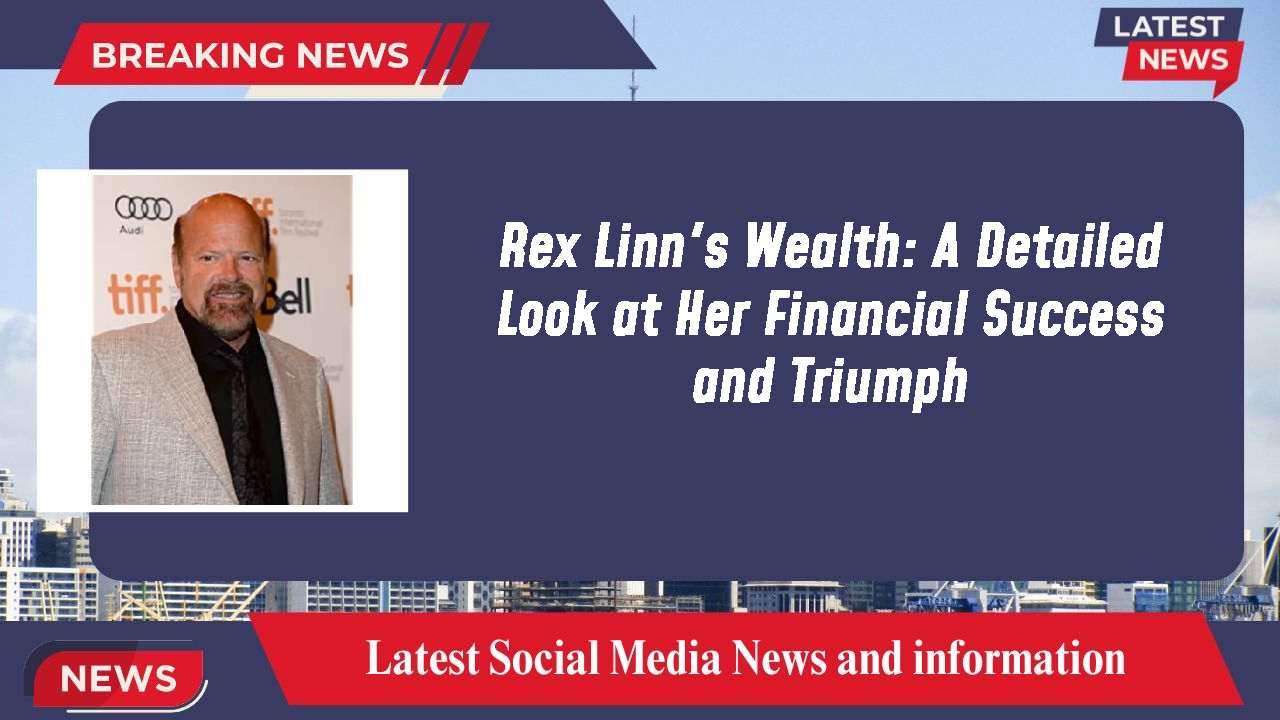 Rex Linn's Wealth: A Detailed Look at Her Financial Success and Triumph