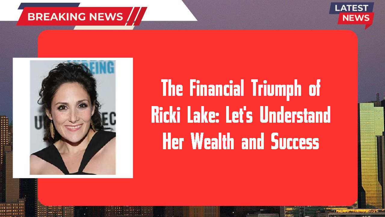 The Financial Triumph of Ricki Lake: Let's Understand Her Wealth and Success