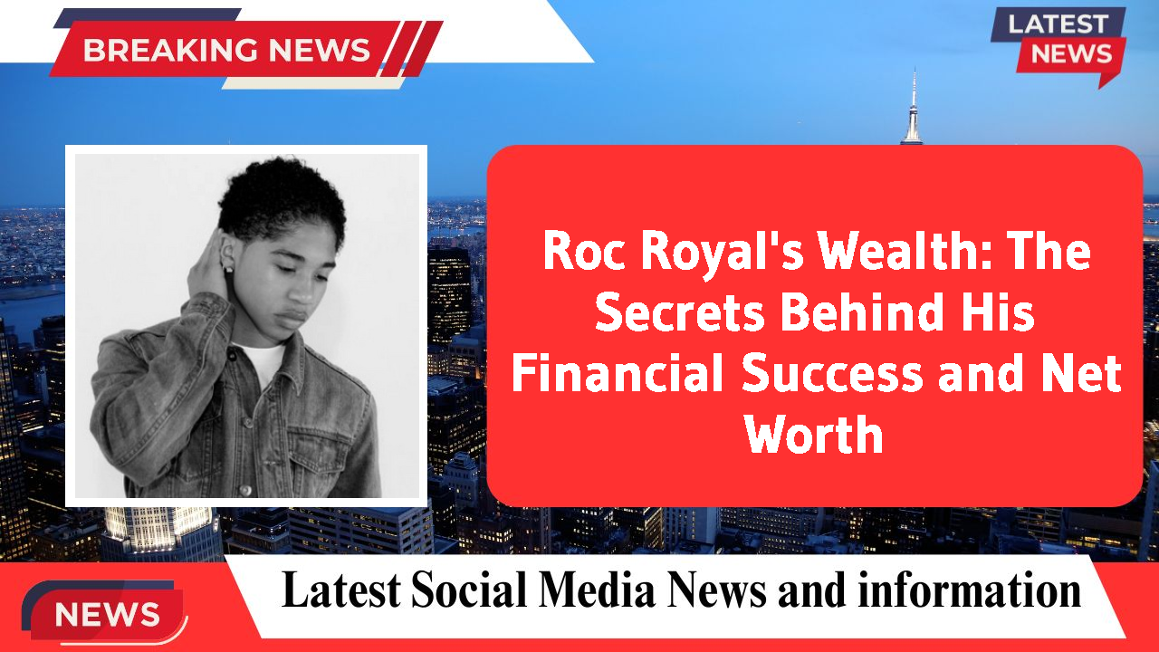 Roc Royal's Wealth: The Secrets Behind His Financial Success and Net Worth