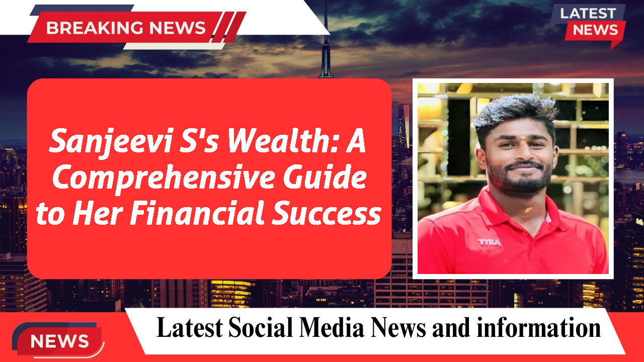 Sanjeevi S's Wealth: A Comprehensive Guide to Her Financial Success