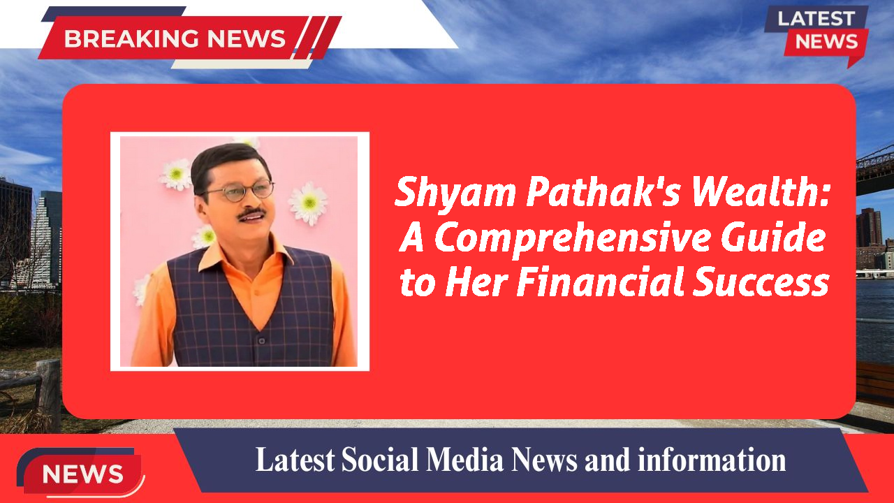 Shyam Pathak's Wealth: A Comprehensive Guide to Her Financial Success