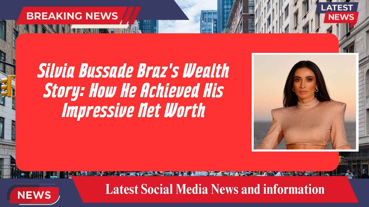 Silvia Bussade Braz's Wealth Story: How He Achieved His Impressive Net Worth