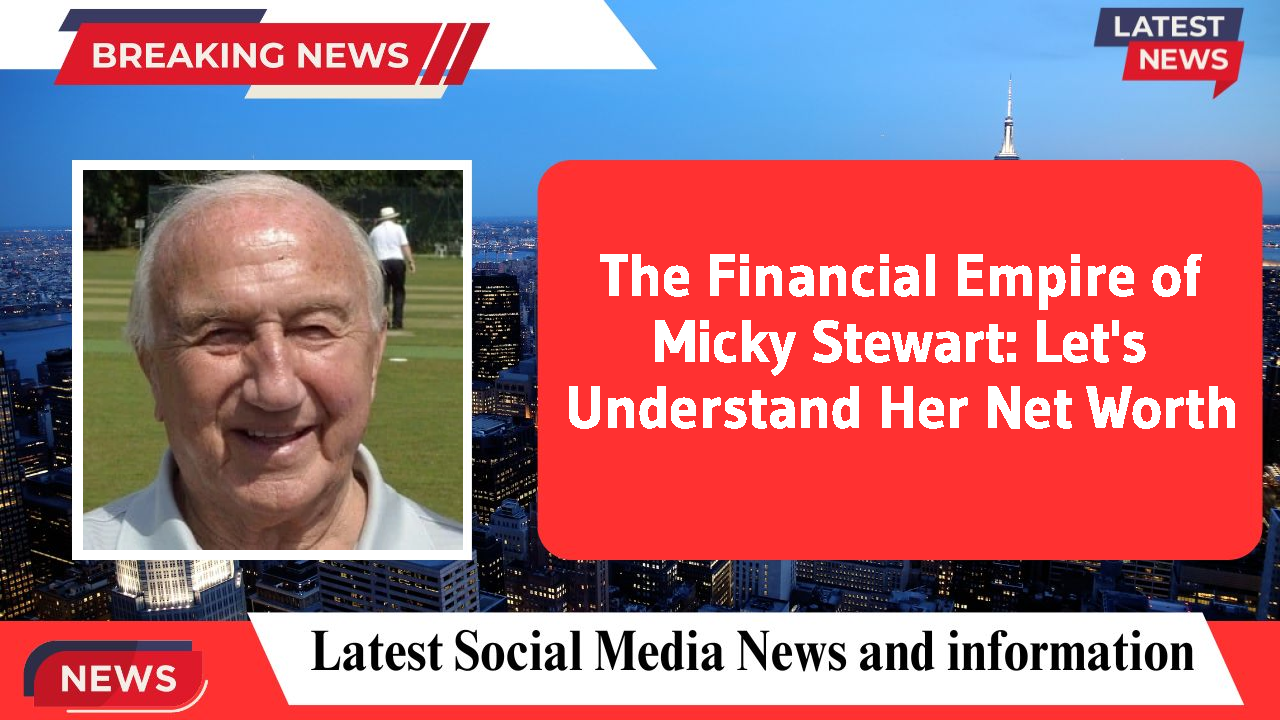 The Financial Empire of Micky Stewart: Let's Understand Her Net Worth