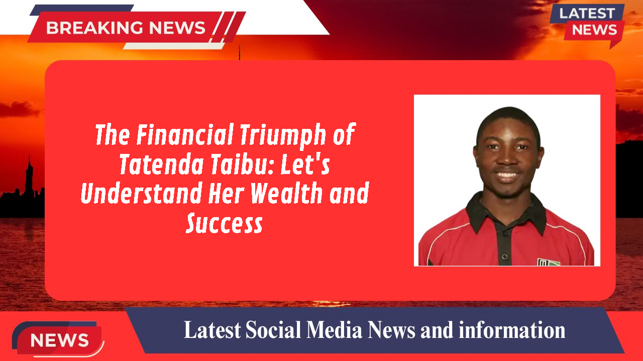 The Financial Triumph of Tatenda Taibu: Let's Understand Her Wealth and Success