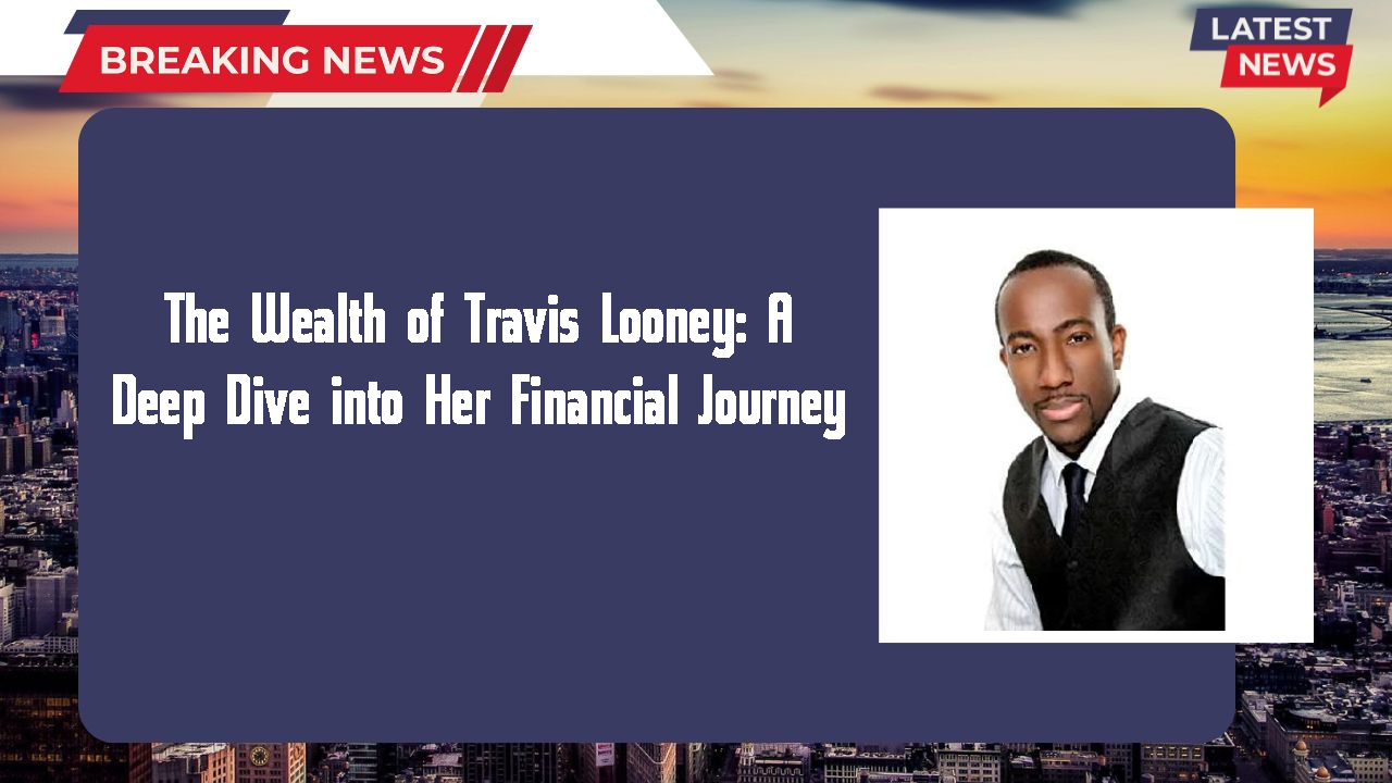 The Wealth of Travis Looney: A Deep Dive into Her Financial Journey