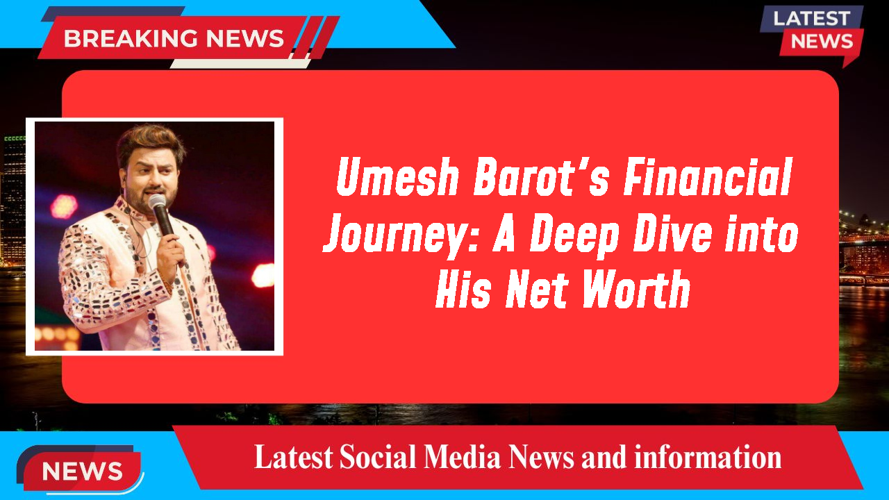 Umesh Barot's Financial Journey: A Deep Dive into His Net Worth